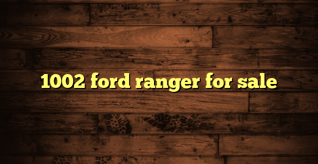 1002 ford ranger for sale