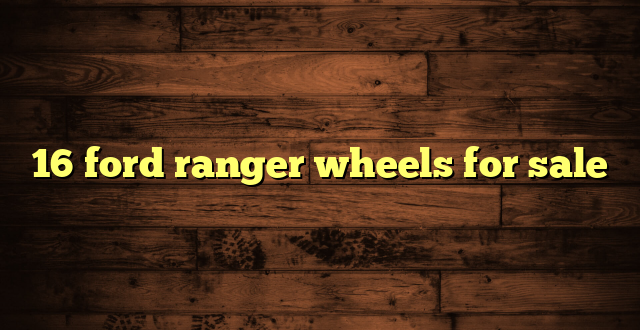 16 ford ranger wheels for sale