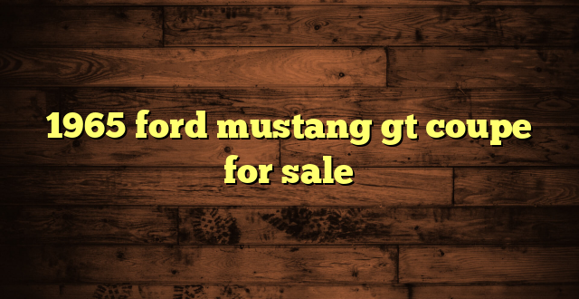 1965 ford mustang gt coupe for sale