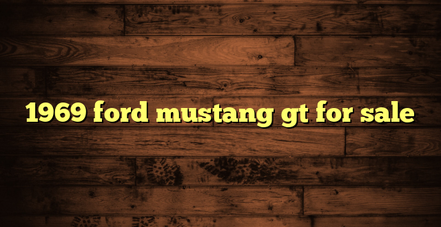 1969 ford mustang gt for sale