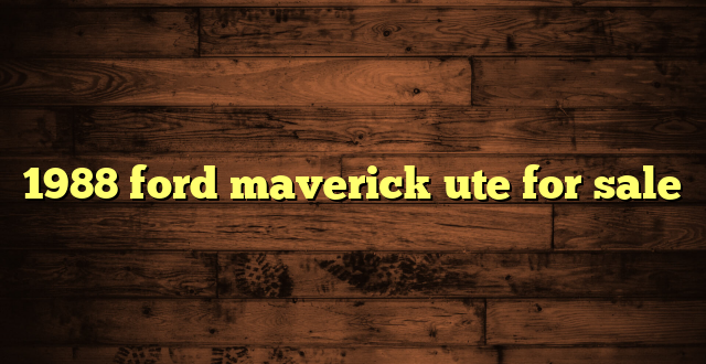 1988 ford maverick ute for sale
