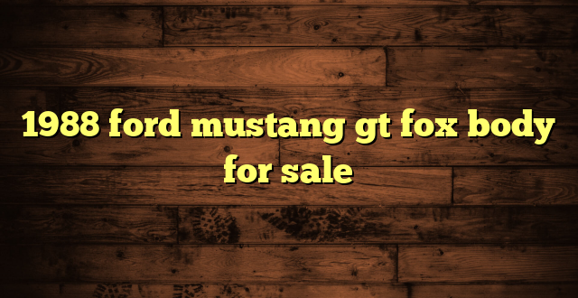 1988 ford mustang gt fox body for sale