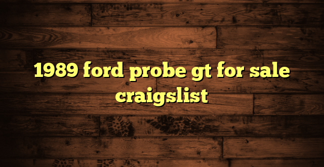 1989 ford probe gt for sale craigslist