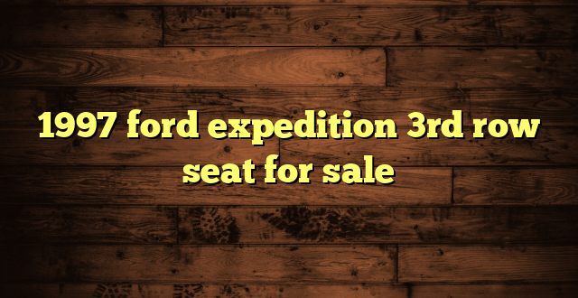 1997 ford expedition 3rd row seat for sale