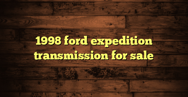 1998 ford expedition transmission for sale