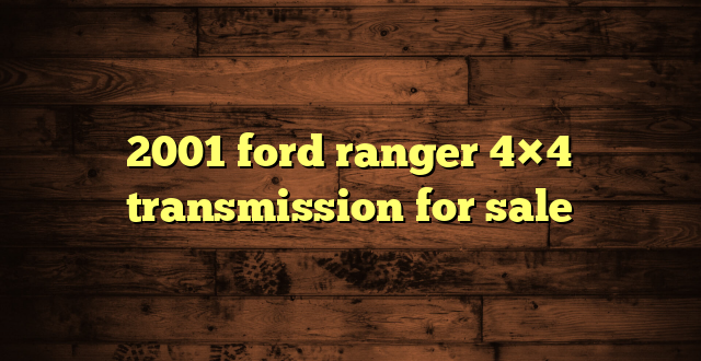 2001 ford ranger 4×4 transmission for sale