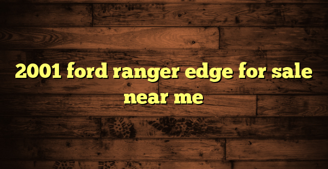 2001 ford ranger edge for sale near me
