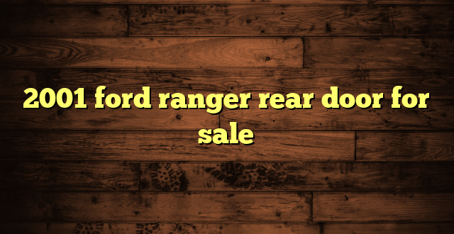 2001 ford ranger rear door for sale