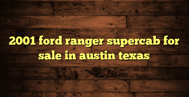 2001 ford ranger supercab for sale in austin texas