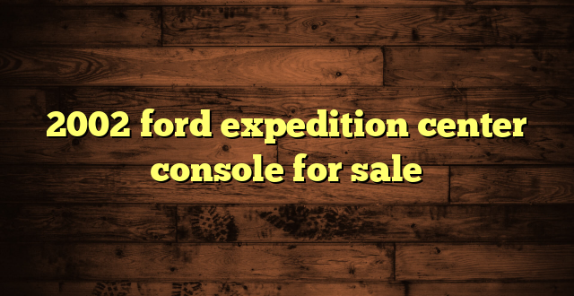 2002 ford expedition center console for sale