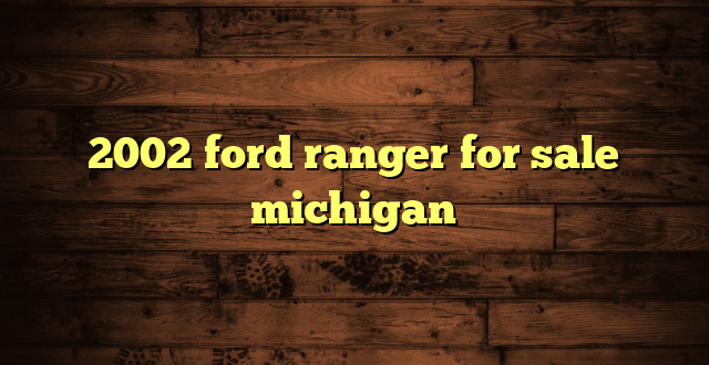 2002 ford ranger for sale michigan