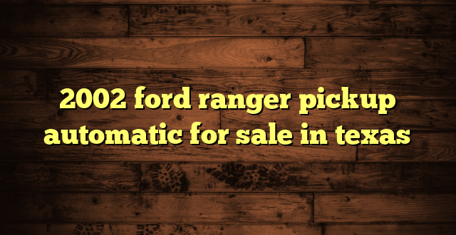 2002 ford ranger pickup automatic for sale in texas