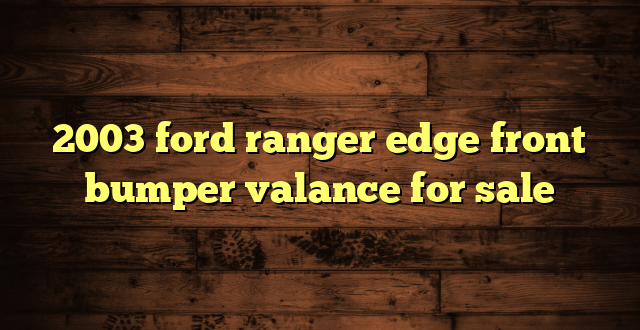 2003 ford ranger edge front bumper valance for sale