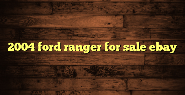 2004 ford ranger for sale ebay