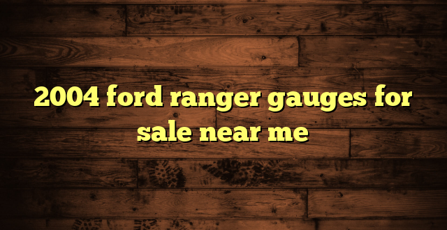 2004 ford ranger gauges for sale near me