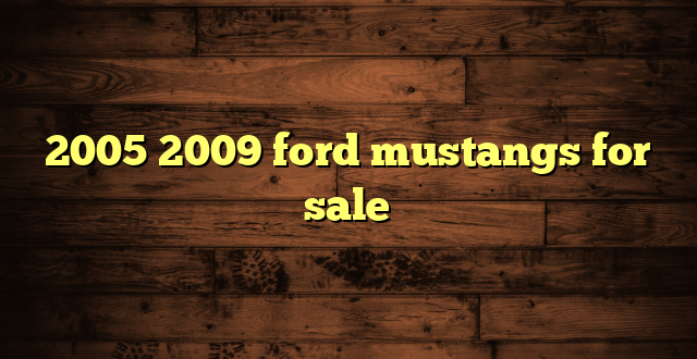 2005 2009 ford mustangs for sale