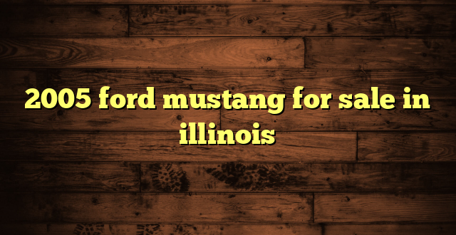 2005 ford mustang for sale in illinois