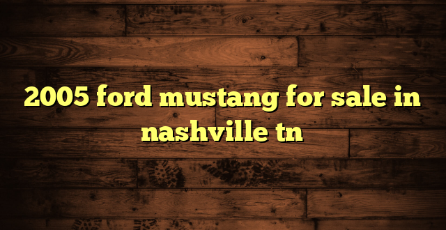 2005 ford mustang for sale in nashville tn