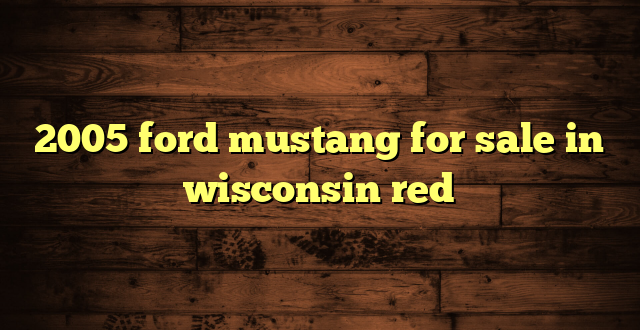 2005 ford mustang for sale in wisconsin red