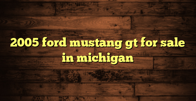 2005 ford mustang gt for sale in michigan