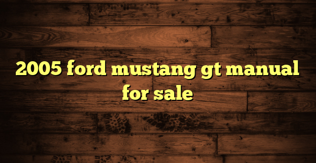 2005 ford mustang gt manual for sale