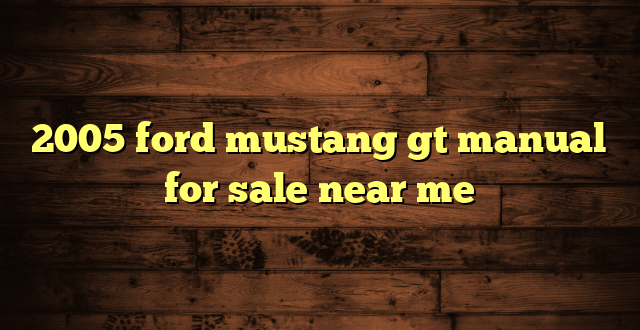 2005 ford mustang gt manual for sale near me