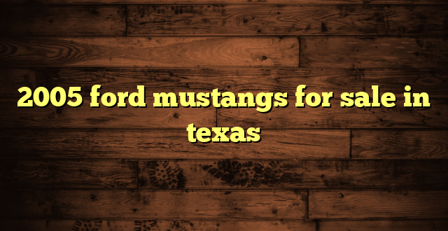2005 ford mustangs for sale in texas
