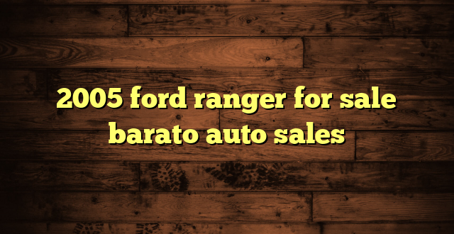 2005 ford ranger for sale barato auto sales