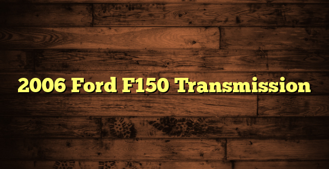 2006 Ford F150 Transmission