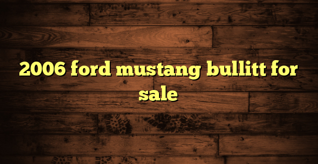 2006 ford mustang bullitt for sale