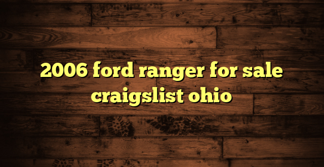 2006 ford ranger for sale craigslist ohio