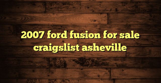 2007 ford fusion for sale craigslist asheville