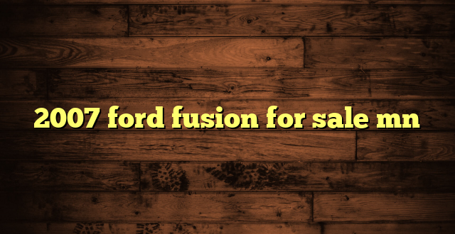 2007 ford fusion for sale mn