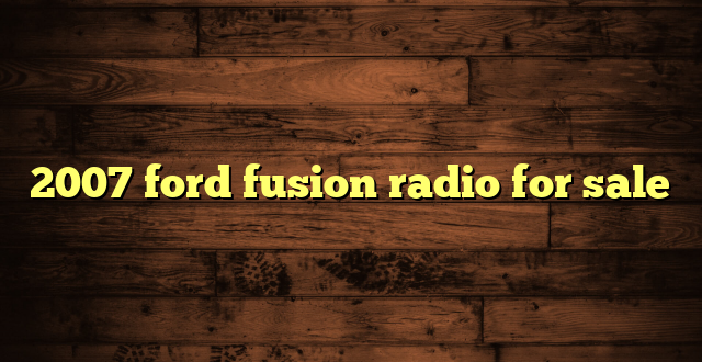 2007 ford fusion radio for sale