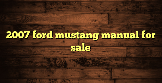 2007 ford mustang manual for sale