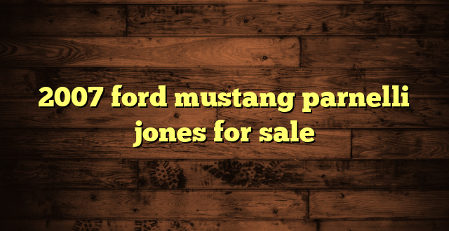 2007 ford mustang parnelli jones for sale