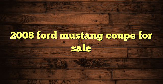 2008 ford mustang coupe for sale