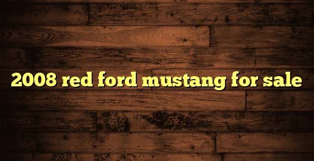 2008 red ford mustang for sale