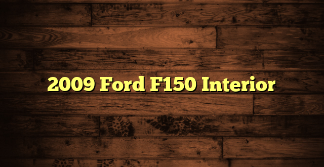2009 Ford F150 Interior