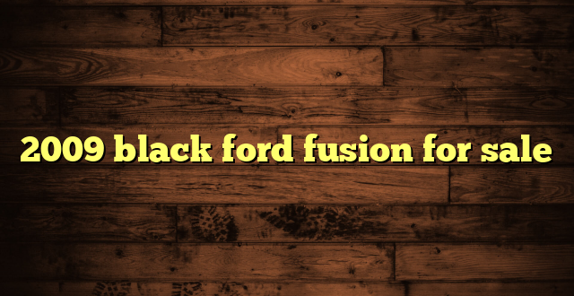 2009 black ford fusion for sale
