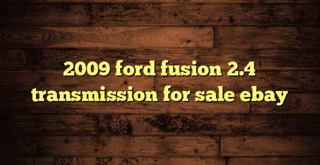 2009 ford fusion 2.4 transmission for sale ebay