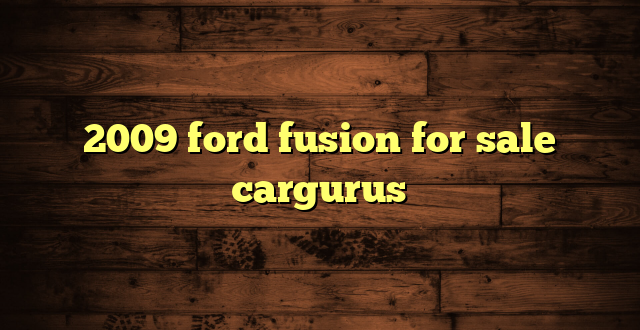2009 ford fusion for sale cargurus