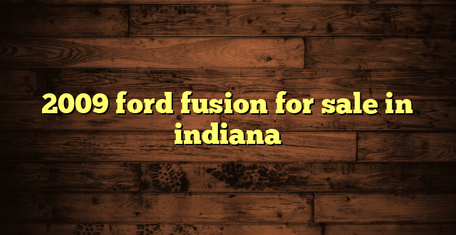 2009 ford fusion for sale in indiana