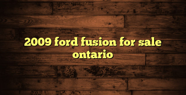 2009 ford fusion for sale ontario