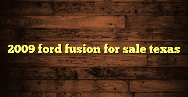 2009 ford fusion for sale texas