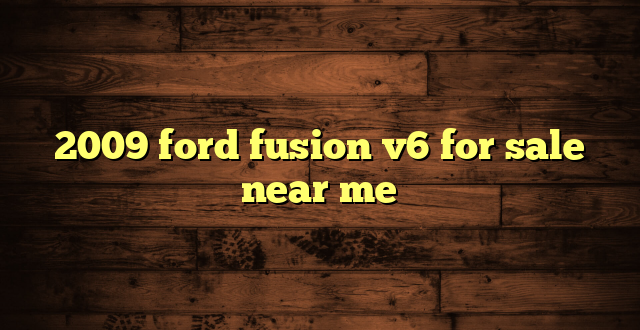 2009 ford fusion v6 for sale near me