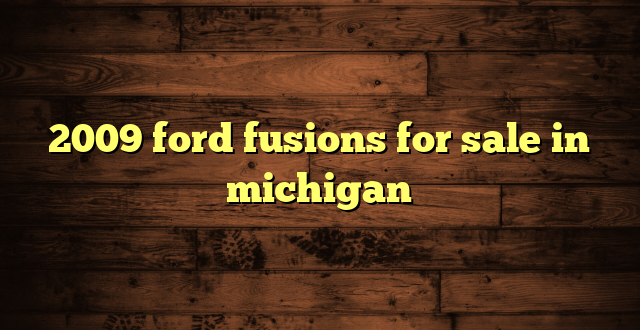 2009 ford fusions for sale in michigan
