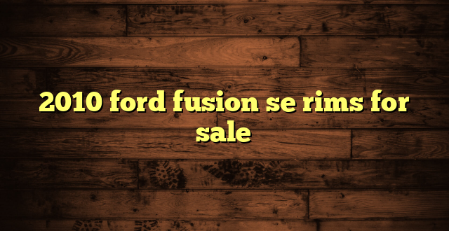 2010 ford fusion se rims for sale