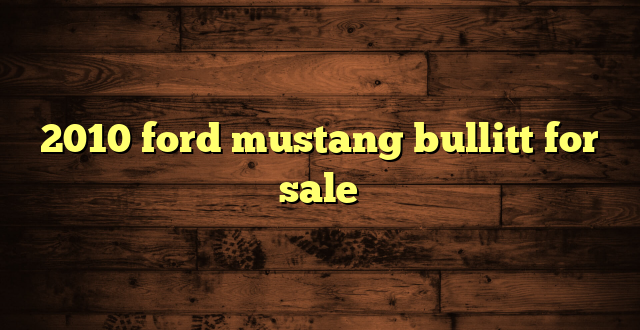 2010 ford mustang bullitt for sale
