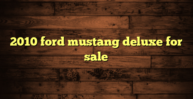 2010 ford mustang deluxe for sale